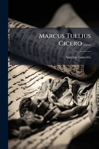 Cover image for Marcus Tullius Cicero ......