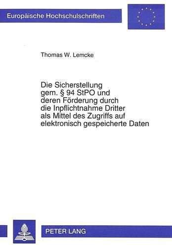 Cover image for Die Sicherstellung Gem. 94 Stpo Und Deren Foerderung Durch Die Inpflichtnahme Dritter ALS Mittel Des Zugriffs Auf Elektronisch Gespeicherte Daten