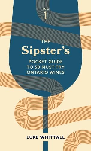 The Sipster's Pocket Guide to 50 Must-Try Ontario Wines: Volume 1