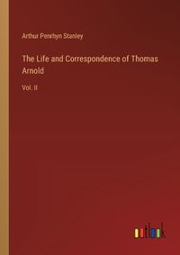 Cover image for The Life and Correspondence of Thomas Arnold