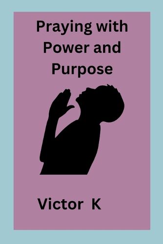 Cover image for Praying with Power and Purpose