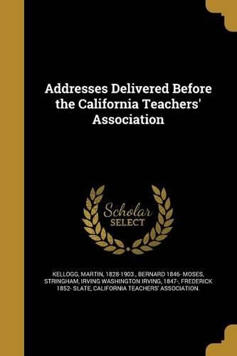Cover image for Addresses Delivered Before the California Teachers' Association