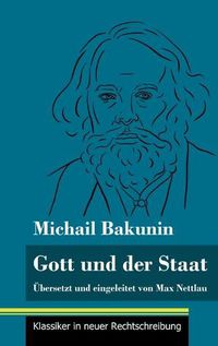 Cover image for Gott und der Staat: UEbersetzt und eingeleitet von Max Nettlau (Band 115, Klassiker in neuer Rechtschreibung)