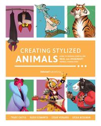 Cover image for Creating Stylized Animals: How to design compelling real and imaginary animal characters