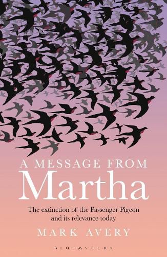 A Message from Martha: The Extinction of the Passenger Pigeon and Its Relevance Today