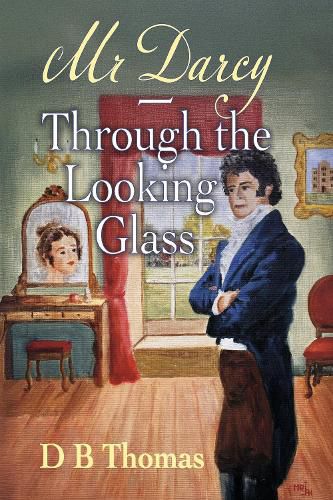 Cover image for Mr Darcy - Through the Looking Glass