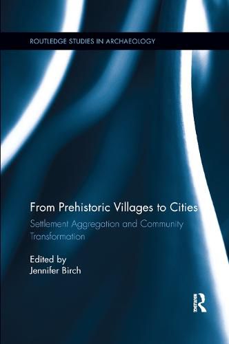 Cover image for From Prehistoric Villages to Cities: Settlement Aggregation and Community Transformation