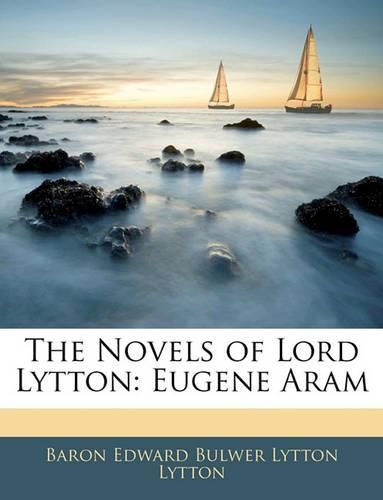 Cover image for The Novels of Lord Lytton: Eugene Aram