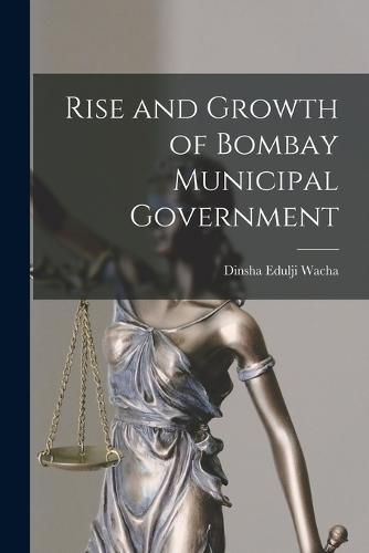 Cover image for Rise and Growth of Bombay Municipal Government