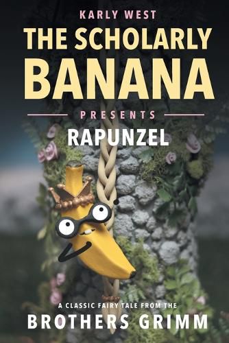 Cover image for The Scholarly Banana Presents Rapunzel: A Classic Fairy Tale from the Brothers Grimm