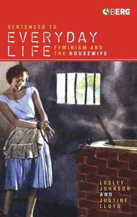 Cover image for Sentenced to Everyday Life: Feminism and the Housewife