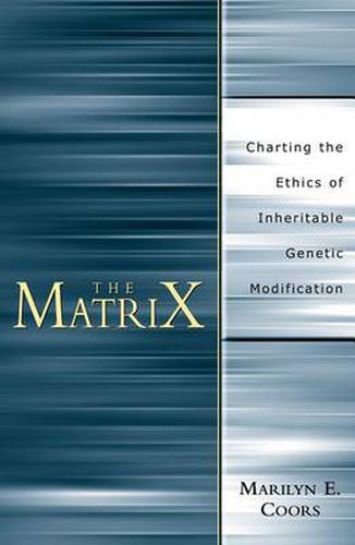 Cover image for The Matrix: Charting an Ethics of Inheritable Genetic Modification