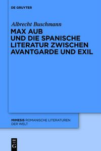 Cover image for Max Aub Und Die Spanische Literatur Zwischen Avantgarde Und Exil