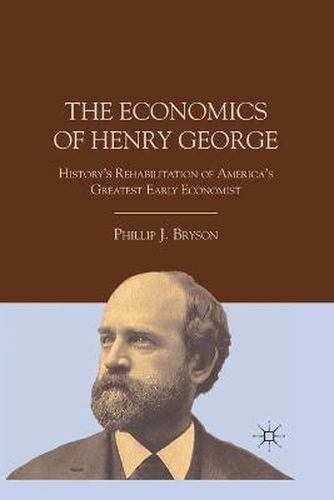 Cover image for The Economics of Henry George: History's Rehabilitation of America's Greatest Early Economist