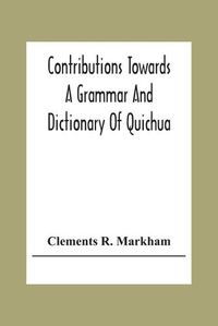 Cover image for Contributions Towards A Grammar And Dictionary Of Quichua