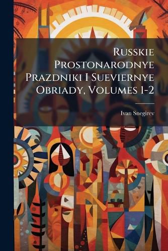 Cover image for Russkie Prostonarodnye Prazdniki I Sueviernye Obriady, Volumes 1-2