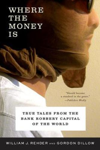 Cover image for Where the Money is: True Tales from the Bank Robbery Capital of the World