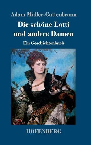 Die schoene Lotti und andere Damen: Ein Geschichtenbuch