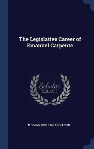 Cover image for The Legislative Career of Emanuel Carpente