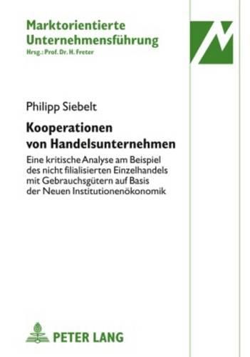 Cover image for Kooperationen Von Handelsunternehmen: Eine Kritische Analyse Am Beispiel Des Nicht Filialisierten Einzelhandels Mit Gebrauchsguetern Auf Basis Der Neuen Institutionenoekonomik