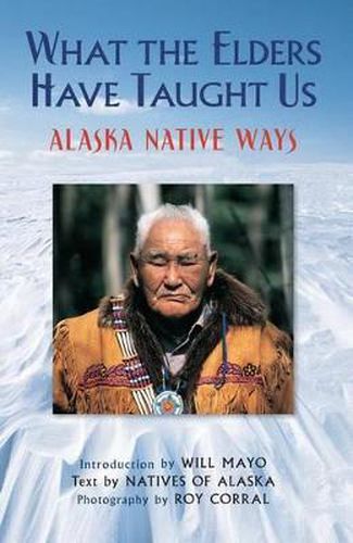 Cover image for What the Elders Have Taught Us: Alaska Native Ways