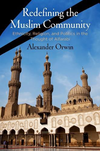 Cover image for Redefining the Muslim Community: Ethnicity, Religion, and Politics in the Thought of Alfarabi