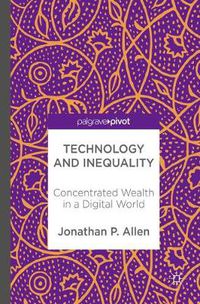 Cover image for Technology and Inequality: Concentrated Wealth in a Digital World