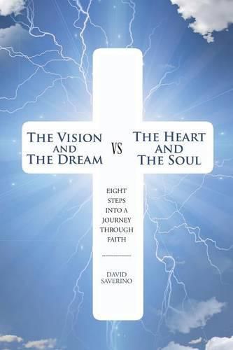 Cover image for The Vision and the Dream VS The Heart and The Soul: Eight Steps Into A Journey Through Faith