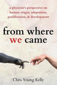 Cover image for from where we came: a physicist's perspective on human origin, adaptation, proliferation, and development