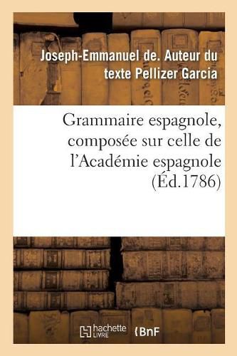 Grammaire Espagnole, Composee Sur Celle de l'Academie Espagnole