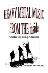 Cover image for Heavy Metal Music from the Inside: Quotes on Being A Rocker