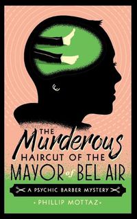 Cover image for The Murderous Haircut of the Mayor of Bel Air: A Psychic Barber Mystery