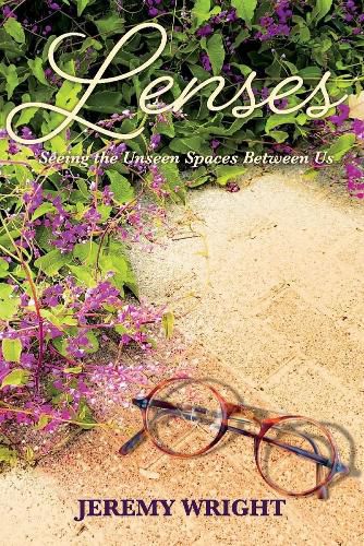 Cover image for Lenses:  Seeing the Unseen Spaces Between Us