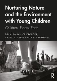 Cover image for Nurturing Nature and the Environment with Young Children: Children, Elders, Earth