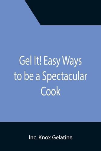 Cover image for Gel It! Easy Ways to be a Spectacular Cook