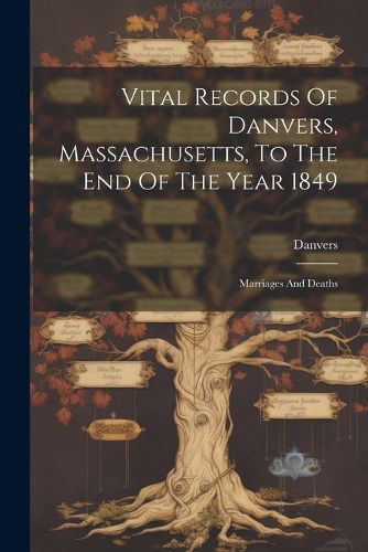 Cover image for Vital Records Of Danvers, Massachusetts, To The End Of The Year 1849