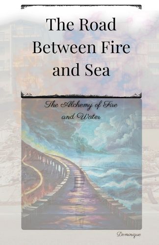 Cover image for The Road Between Fire and Sea
