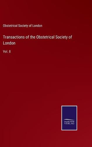 Cover image for Transactions of the Obstetrical Society of London: Vol. 8