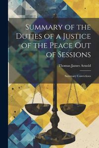 Cover image for Summary of the Duties of a Justice of the Peace Out of Sessions