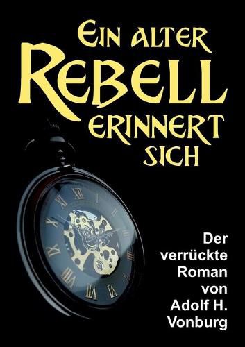 Cover image for Ein alter Rebell erinnert sich: Der verruckte Roman