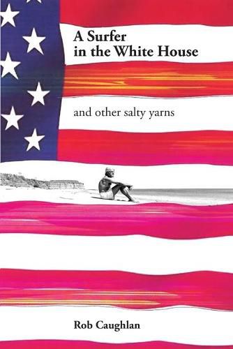 Cover image for A Surfer In The White House: and other salty yarns