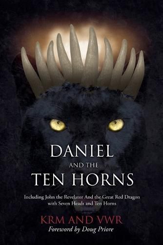 Cover image for Daniel and The Ten Horns: Including John the Revelator And the Great Red Dragon with Seven Heads and Ten Horns