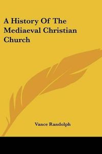 Cover image for A History of the Mediaeval Christian Church