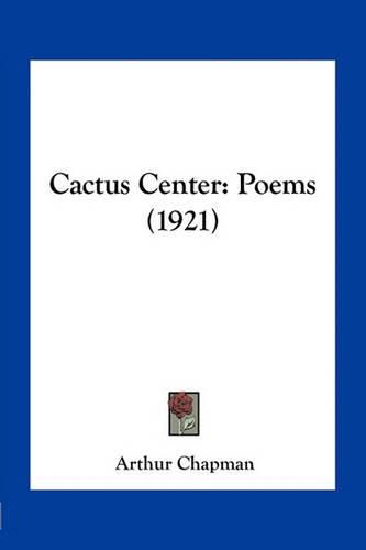 Cactus Center: Poems (1921)