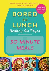 Cover image for Bored of Lunch Healthy Air Fryer: 30 Minute Meals