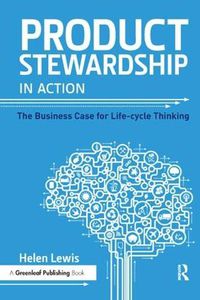 Cover image for Product Stewardship in Action: The Business Case for Life-cycle Thinking