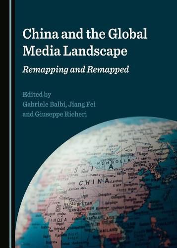 Cover image for China and the Global Media Landscape: Remapping and Remapped
