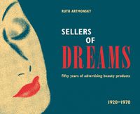 Cover image for Sellers of Dreams: Fifty years of the advertising of beauty products 1920-1970