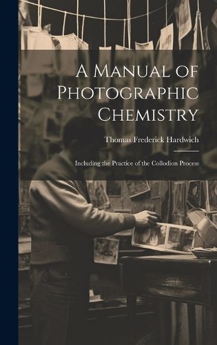 Cover image for A Manual of Photographic Chemistry