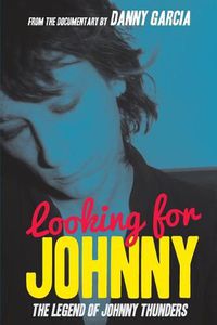 Cover image for Looking For Johnny: The Legend of Johnny Thunders